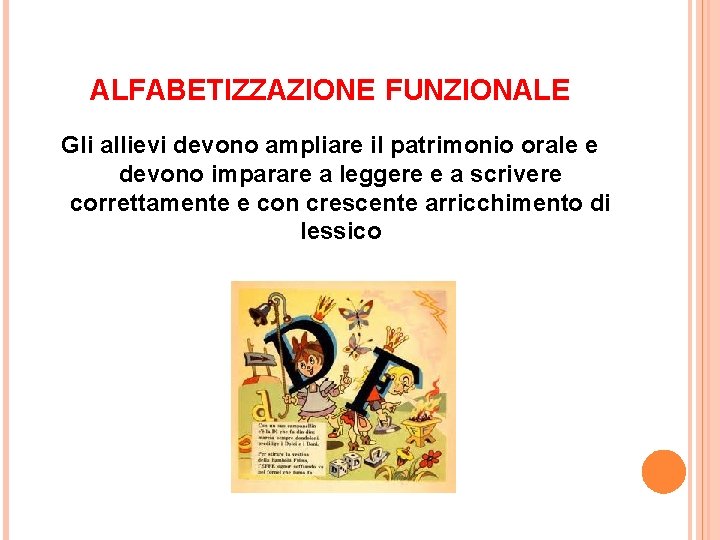 ALFABETIZZAZIONE FUNZIONALE Gli allievi devono ampliare il patrimonio orale e devono imparare a leggere