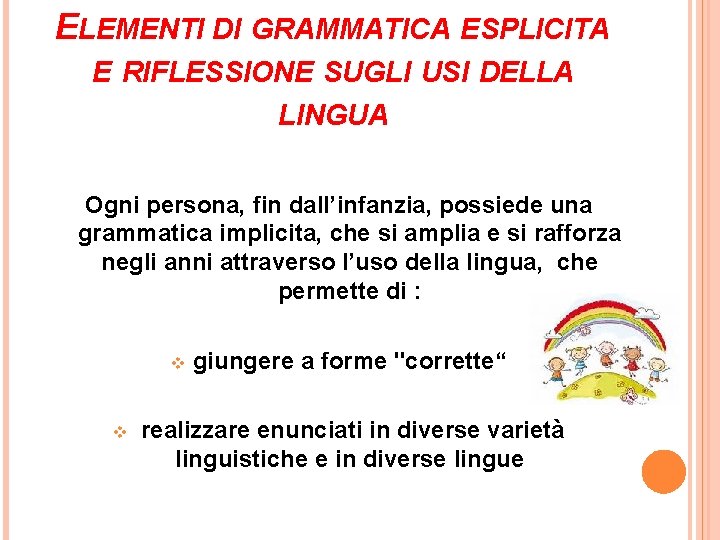 ELEMENTI DI GRAMMATICA ESPLICITA E RIFLESSIONE SUGLI USI DELLA LINGUA Ogni persona, fin dall’infanzia,