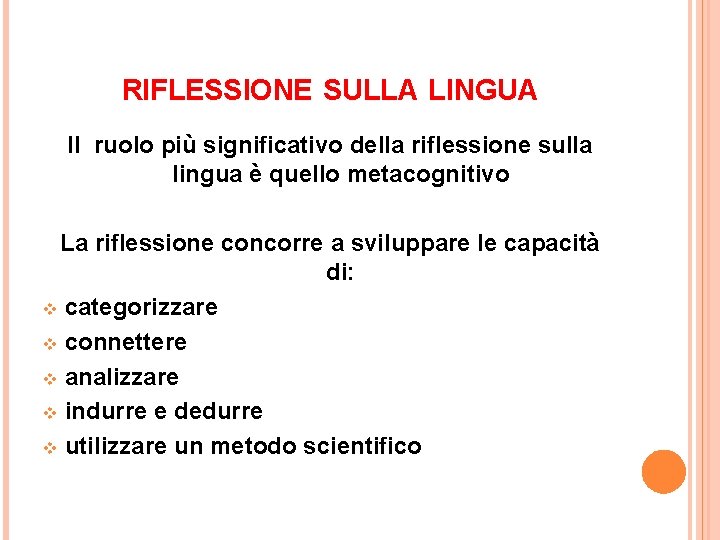 RIFLESSIONE SULLA LINGUA Il ruolo più significativo della riflessione sulla lingua è quello metacognitivo