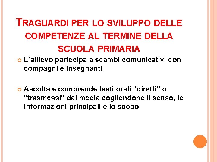 TRAGUARDI PER LO SVILUPPO DELLE COMPETENZE AL TERMINE DELLA SCUOLA PRIMARIA L’allievo partecipa a