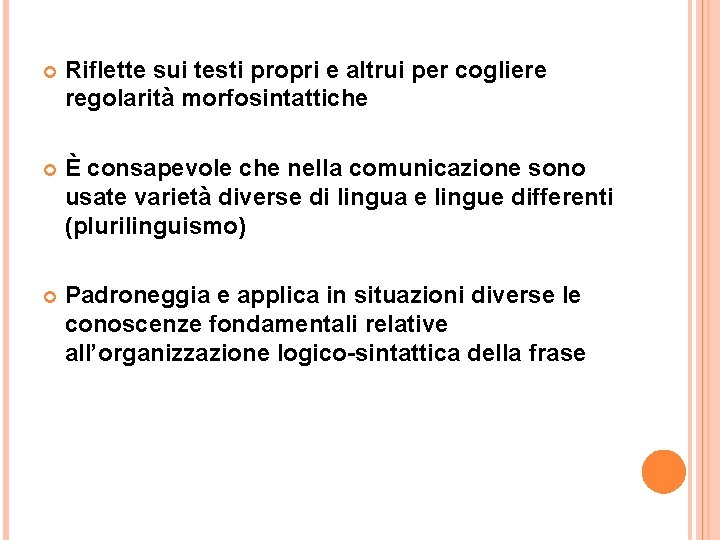  Riflette sui testi propri e altrui per cogliere regolarità morfosintattiche È consapevole che