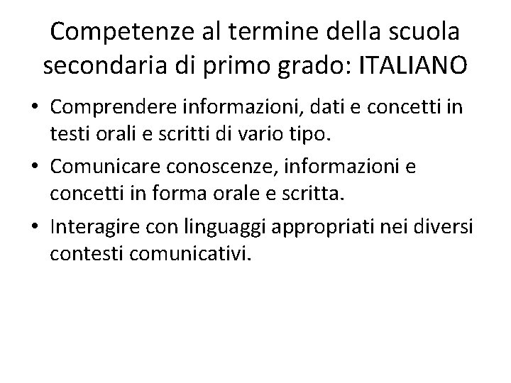 Competenze al termine della scuola secondaria di primo grado: ITALIANO • Comprendere informazioni, dati