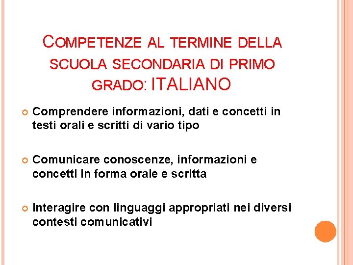 COMPETENZE AL TERMINE DELLA SCUOLA SECONDARIA DI PRIMO GRADO: ITALIANO Comprendere informazioni, dati e