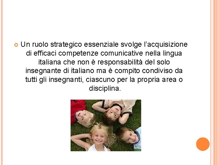  Un ruolo strategico essenziale svolge l’acquisizione di efficaci competenze comunicative nella lingua italiana