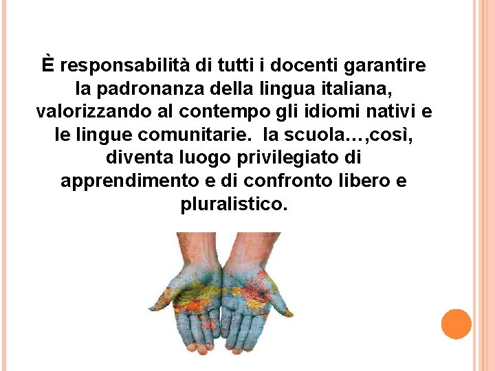 È responsabilità di tutti i docenti garantire la padronanza della lingua italiana, valorizzando al