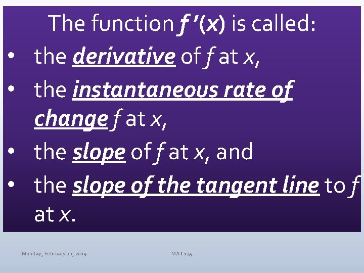  • • The function f ’(x) is called: the derivative of f at