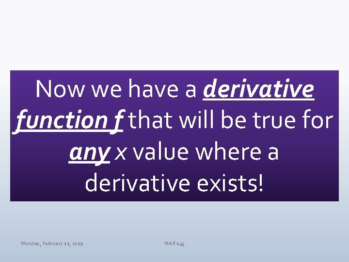 Now we have a derivative function f that will be true for any x