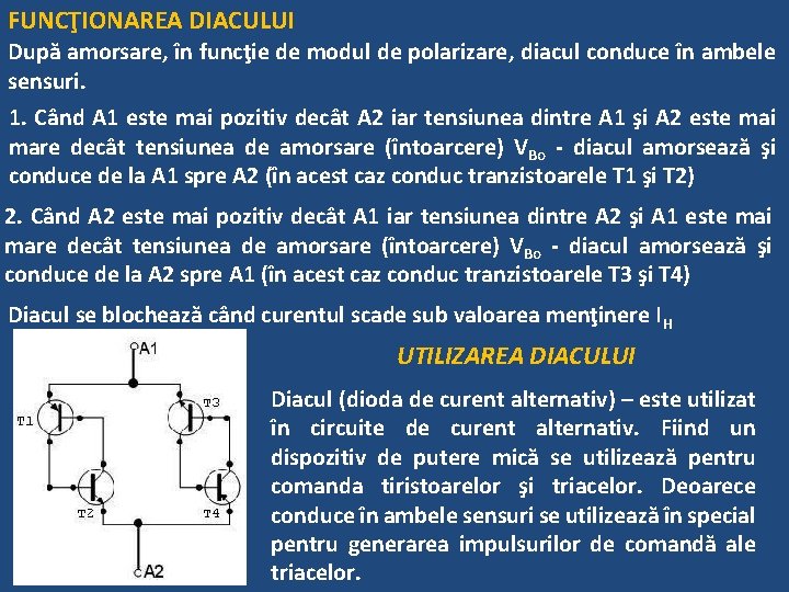 FUNCŢIONAREA DIACULUI După amorsare, în funcţie de modul de polarizare, diacul conduce în ambele FUNCŢIONAREA DIACULUI După amorsare, în funcţie de modul de polarizare, diacul conduce în ambele