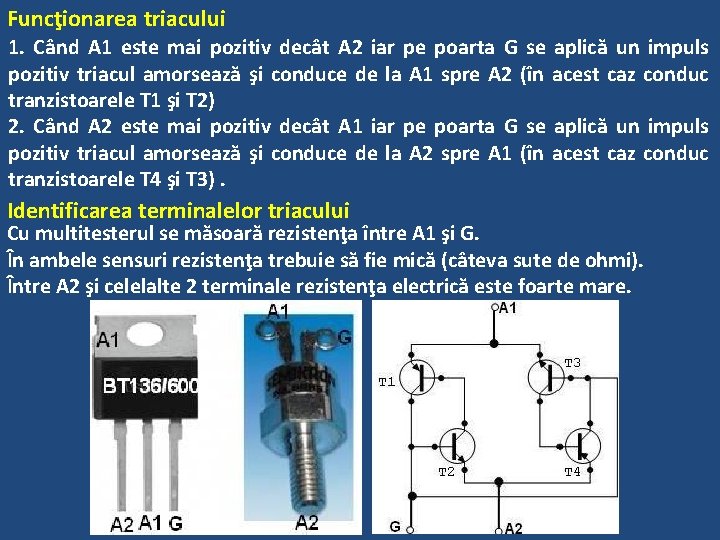Funcţionarea triacului 1. Când A 1 este mai pozitiv decât A 2 iar pe Funcţionarea triacului 1. Când A 1 este mai pozitiv decât A 2 iar pe
