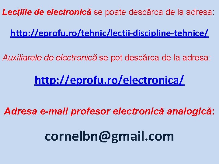 Lecţiile de electronică se poate descărca de la adresa: http: //eprofu. ro/tehnic/lectii-discipline-tehnice/ Auxiliarele de Lecţiile de electronică se poate descărca de la adresa: http: //eprofu. ro/tehnic/lectii-discipline-tehnice/ Auxiliarele de
