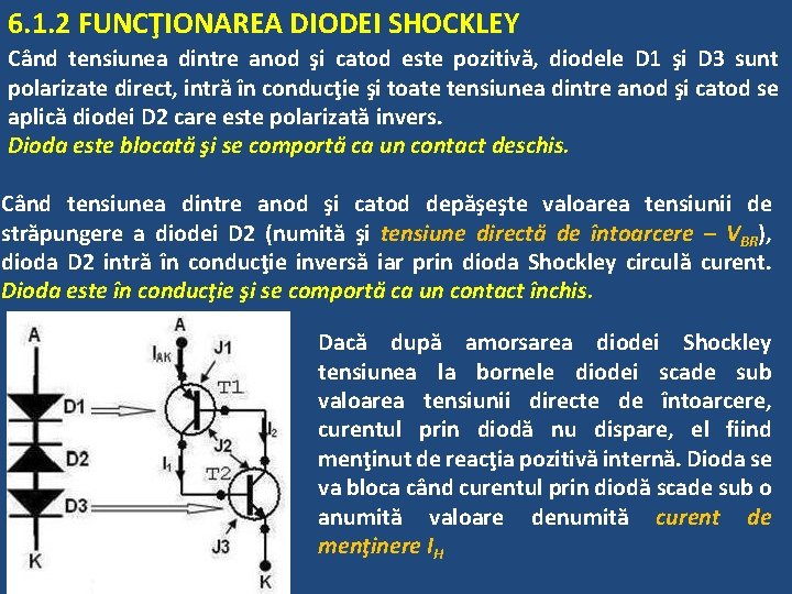 6. 1. 2 FUNCŢIONAREA DIODEI SHOCKLEY Când tensiunea dintre anod şi catod este pozitivă, 6. 1. 2 FUNCŢIONAREA DIODEI SHOCKLEY Când tensiunea dintre anod şi catod este pozitivă,
