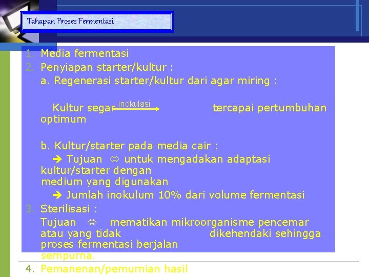 Tahapan Proses Fermentasi 1. Media fermentasi 2. Penyiapan starter/kultur : a. Regenerasi starter/kultur dari