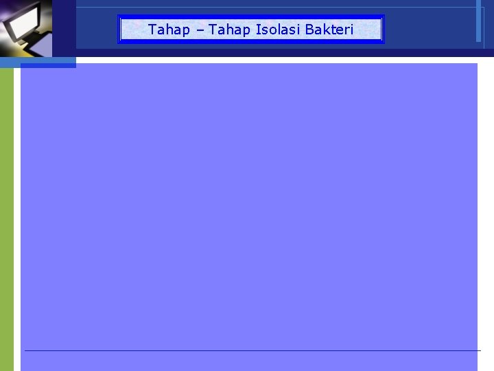 Tahap – Tahap Isolasi Bakteri 
