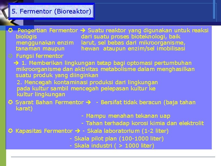 5. Fermentor (Bioreaktor) Pengertian Fermentor Suatu reaktor yang digunakan untuk reaksi biologis dari suatu