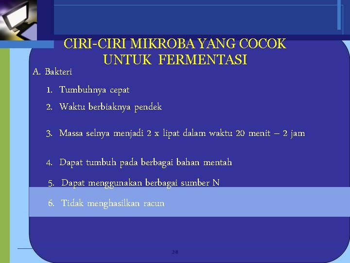 CIRI-CIRI MIKROBA YANG COCOK UNTUK FERMENTASI A. Bakteri 1. Tumbuhnya cepat 2. Waktu berbiaknya