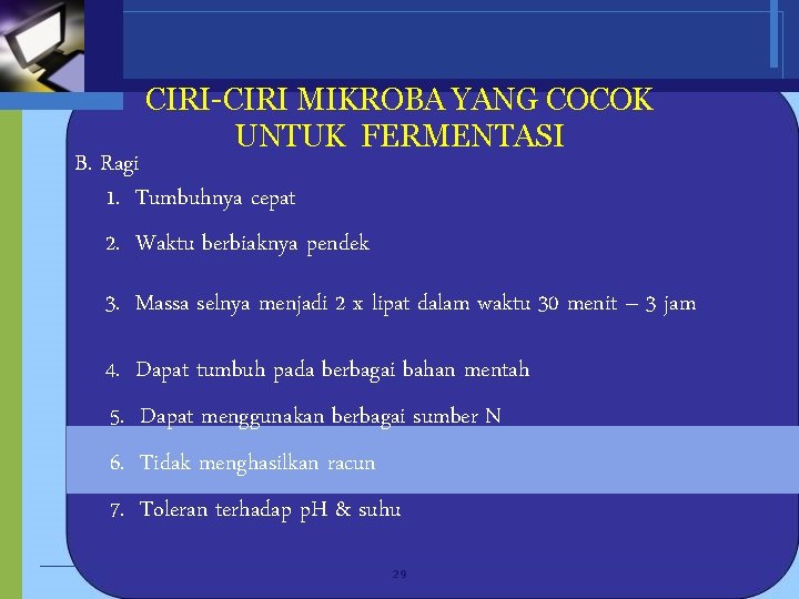 CIRI-CIRI MIKROBA YANG COCOK UNTUK FERMENTASI B. Ragi 1. Tumbuhnya cepat 2. Waktu berbiaknya
