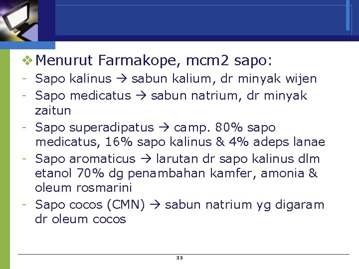 v Menurut Farmakope, mcm 2 sapo: - Sapo kalinus sabun kalium, dr minyak wijen