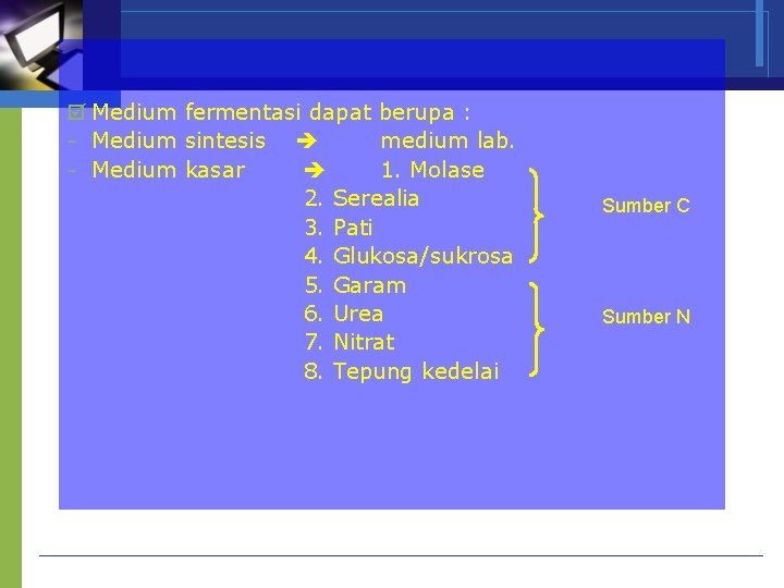  Medium fermentasi dapat berupa : - Medium sintesis medium lab. - Medium kasar