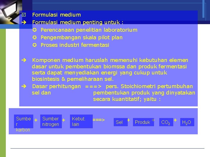  Formulasi medium penting untuk : Perencanaan penelitian laboratorium Pengembangan skala pilot plan Proses