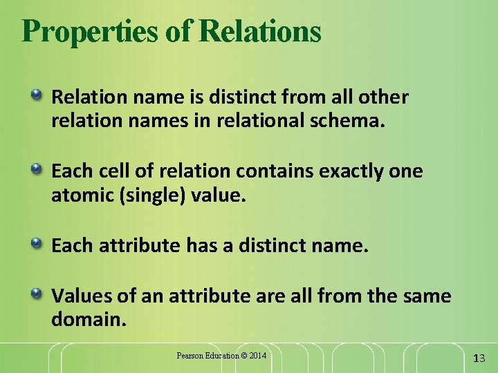 Properties of Relations Relation name is distinct from all other relation names in relational