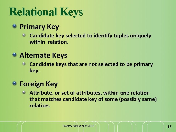 Relational Keys Primary Key Candidate key selected to identify tuples uniquely within relation. Alternate