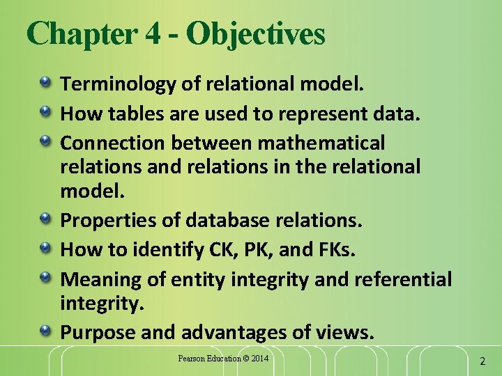 Chapter 4 - Objectives Terminology of relational model. How tables are used to represent