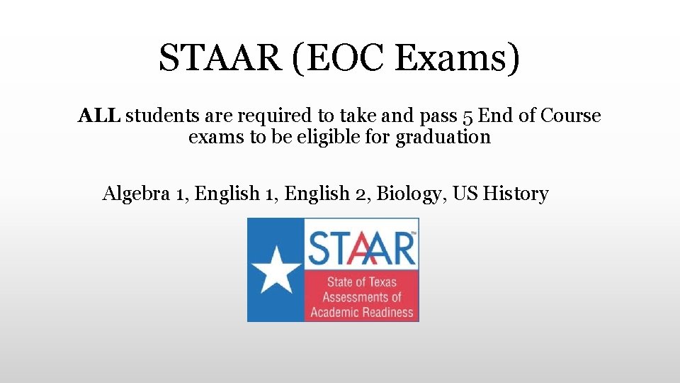 STAAR (EOC Exams) ALL students are required to take and pass 5 End of