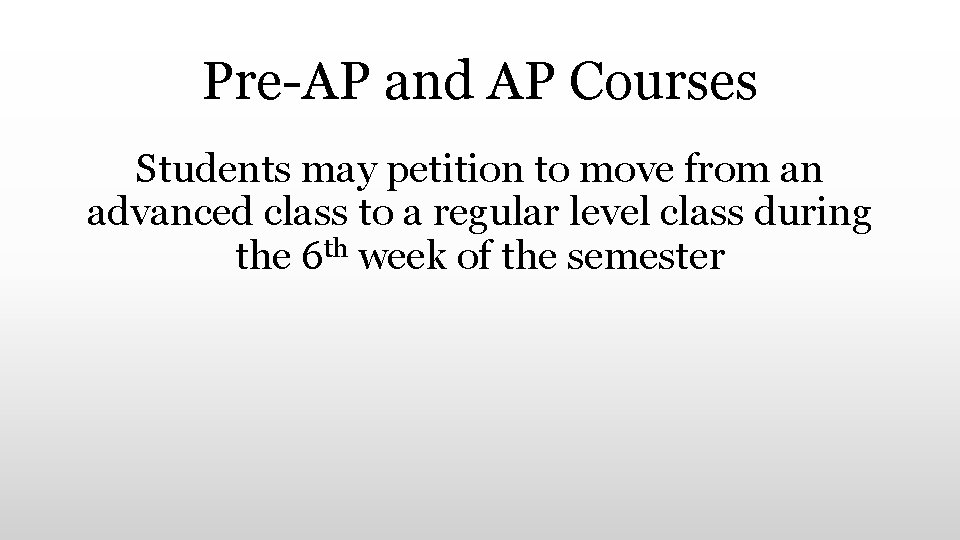 Pre-AP and AP Courses Students may petition to move from an advanced class to