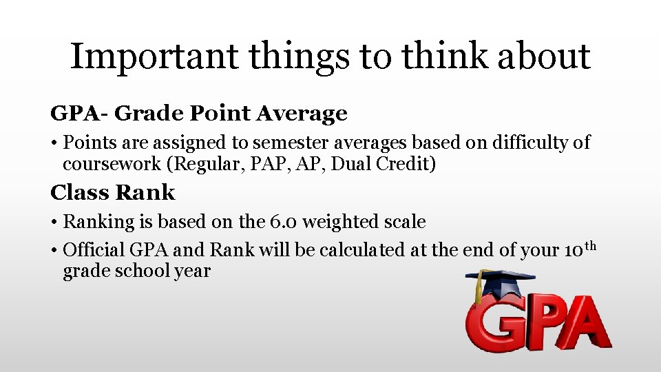 Important things to think about GPA- Grade Point Average • Points are assigned to