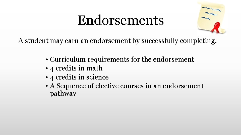Endorsements A student may earn an endorsement by successfully completing: • Curriculum requirements for