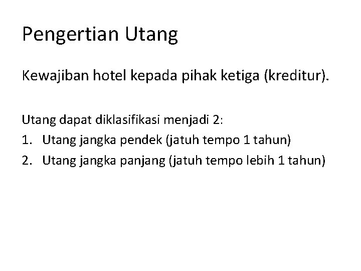 Pengertian Utang Kewajiban hotel kepada pihak ketiga (kreditur). Utang dapat diklasifikasi menjadi 2: 1.