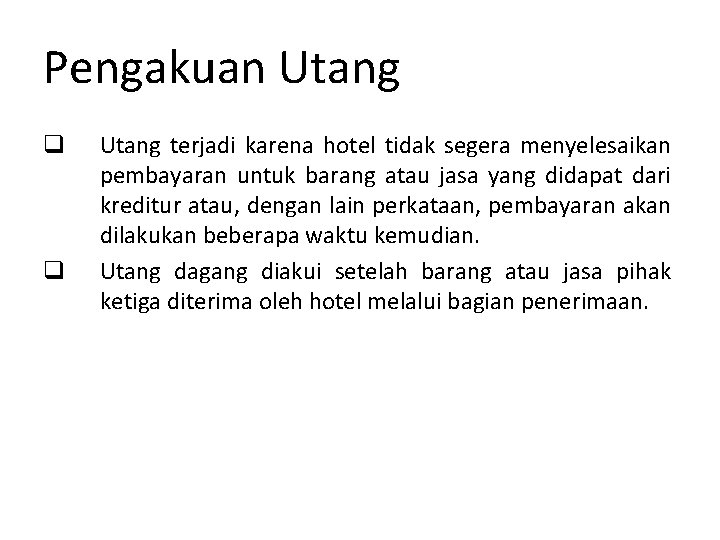 Pengakuan Utang q q Utang terjadi karena hotel tidak segera menyelesaikan pembayaran untuk barang