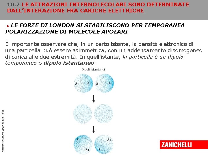 10. 2 LE ATTRAZIONI INTERMOLECOLARI SONO DETERMINATE DALL’INTERAZIONE FRA CARICHE ELETTRICHE LE FORZE DI