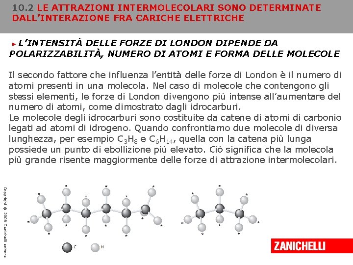 10. 2 LE ATTRAZIONI INTERMOLECOLARI SONO DETERMINATE DALL’INTERAZIONE FRA CARICHE ELETTRICHE L’INTENSITÀ DELLE FORZE