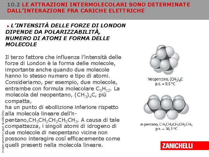 10. 2 LE ATTRAZIONI INTERMOLECOLARI SONO DETERMINATE DALL’INTERAZIONE FRA CARICHE ELETTRICHE L’INTENSITÀ DELLE FORZE