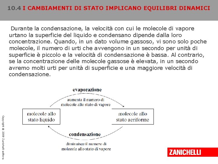 10. 4 I CAMBIAMENTI DI STATO IMPLICANO EQUILIBRI DINAMICI Durante la condensazione, la velocità