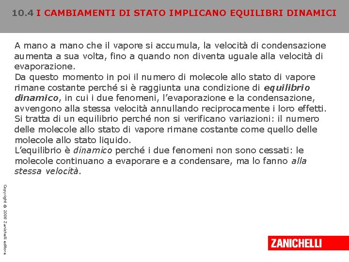 10. 4 I CAMBIAMENTI DI STATO IMPLICANO EQUILIBRI DINAMICI A mano a mano che