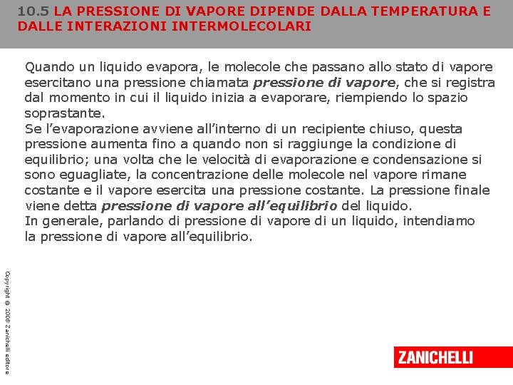 10. 5 LA PRESSIONE DI VAPORE DIPENDE DALLA TEMPERATURA E DALLE INTERAZIONI INTERMOLECOLARI Quando