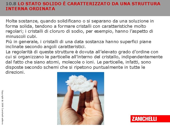 10. 8 LO STATO SOLIDO È CARATTERIZZATO DA UNA STRUTTURA INTERNA ORDINATA Molte sostanze,