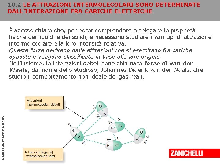 10. 2 LE ATTRAZIONI INTERMOLECOLARI SONO DETERMINATE DALL’INTERAZIONE FRA CARICHE ELETTRICHE È adesso chiaro