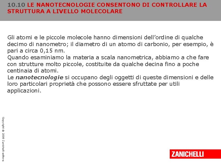 10. 10 LE NANOTECNOLOGIE CONSENTONO DI CONTROLLARE LA STRUTTURA A LIVELLO MOLECOLARE Gli atomi