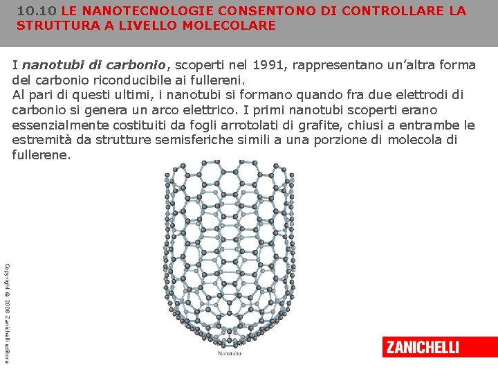 10. 10 LE NANOTECNOLOGIE CONSENTONO DI CONTROLLARE LA STRUTTURA A LIVELLO MOLECOLARE I nanotubi