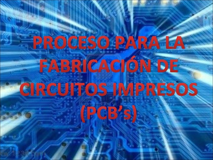 PROCESO PARA LA FABRICACIÓN DE CIRCUITOS IMPRESOS (PCB’s) 
