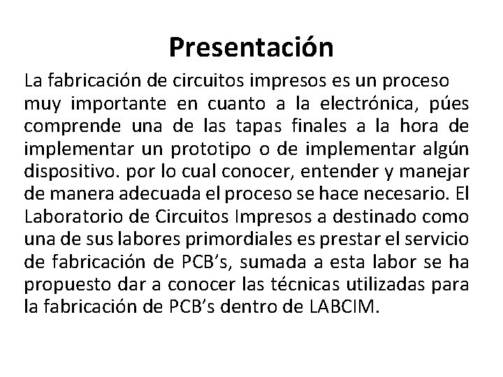 Presentación La fabricación de circuitos impresos es un proceso muy importante en cuanto a