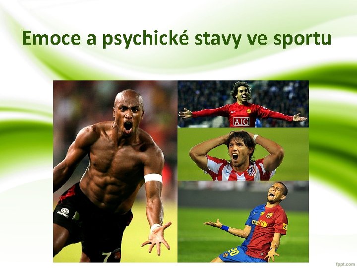 Emoce a psychické stavy ve sportu Emoce a psychické stavy ve sportu