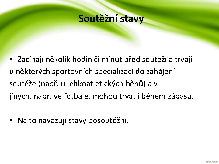 Soutěžní stavy • Začínají několik hodin či minut před soutěží a trvají u některých Soutěžní stavy • Začínají několik hodin či minut před soutěží a trvají u některých