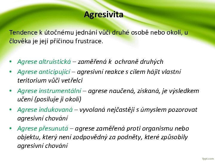 Agresivita Tendence k útočnému jednání vůči druhé osobě nebo okolí, u člověka je její Agresivita Tendence k útočnému jednání vůči druhé osobě nebo okolí, u člověka je její