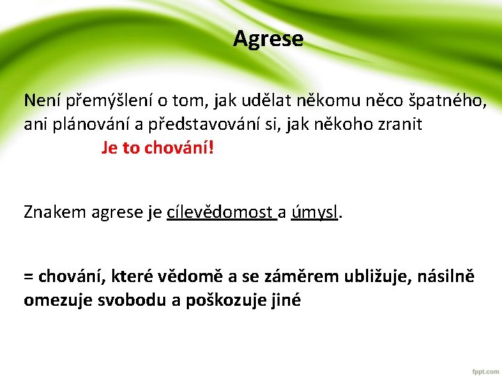 Agrese Není přemýšlení o tom, jak udělat někomu něco špatného, ani plánování a představování Agrese Není přemýšlení o tom, jak udělat někomu něco špatného, ani plánování a představování