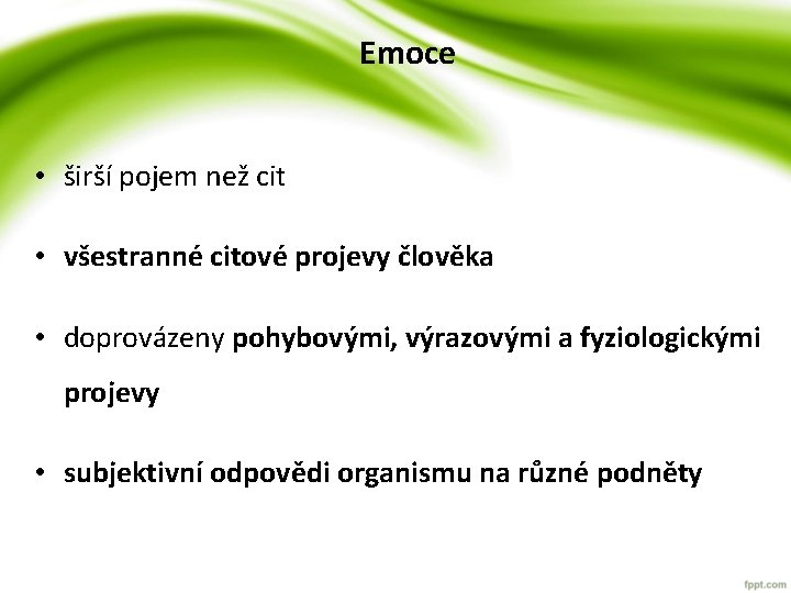 Emoce • širší pojem než cit • všestranné citové projevy člověka • doprovázeny pohybovými, Emoce • širší pojem než cit • všestranné citové projevy člověka • doprovázeny pohybovými,