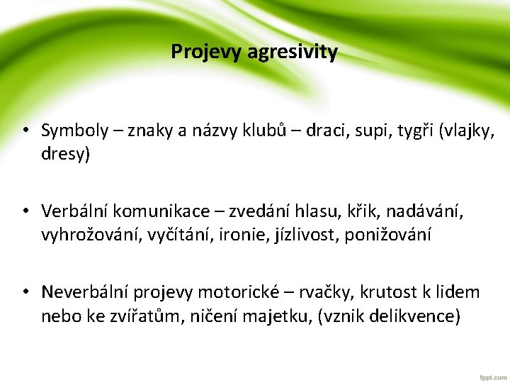 Projevy agresivity • Symboly – znaky a názvy klubů – draci, supi, tygři (vlajky, Projevy agresivity • Symboly – znaky a názvy klubů – draci, supi, tygři (vlajky,